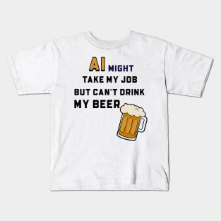 AI Might Take My Job But Can't Drink My Beer Kids T-Shirt